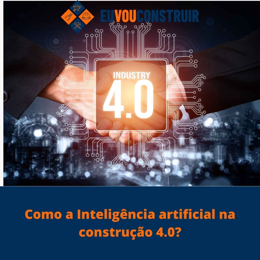 Como a Inteligência artificial na construção 4.0? 1 Como a Inteligência artificial na construção 4.0?