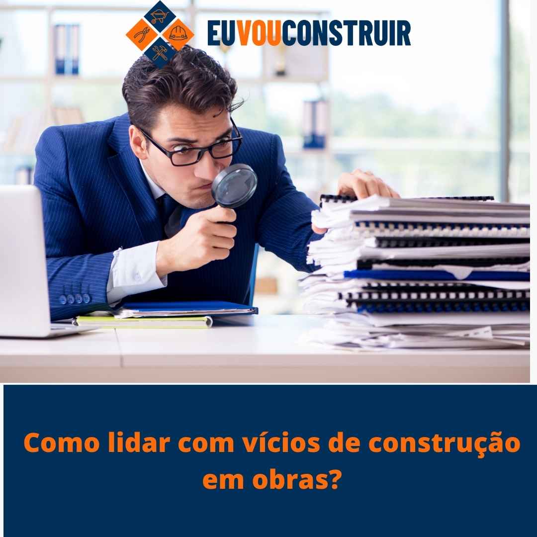 Como lidar com vícios de construção em obras? 1 Como lidar com vícios de construção em obras?