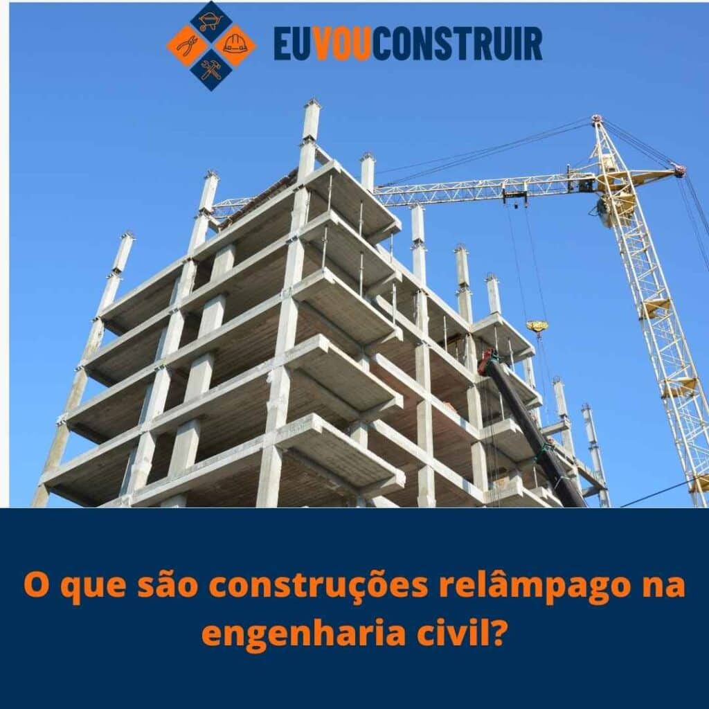 O que são construções relâmpago na engenharia civil? 3 O que são construções relâmpago na engenharia civil?