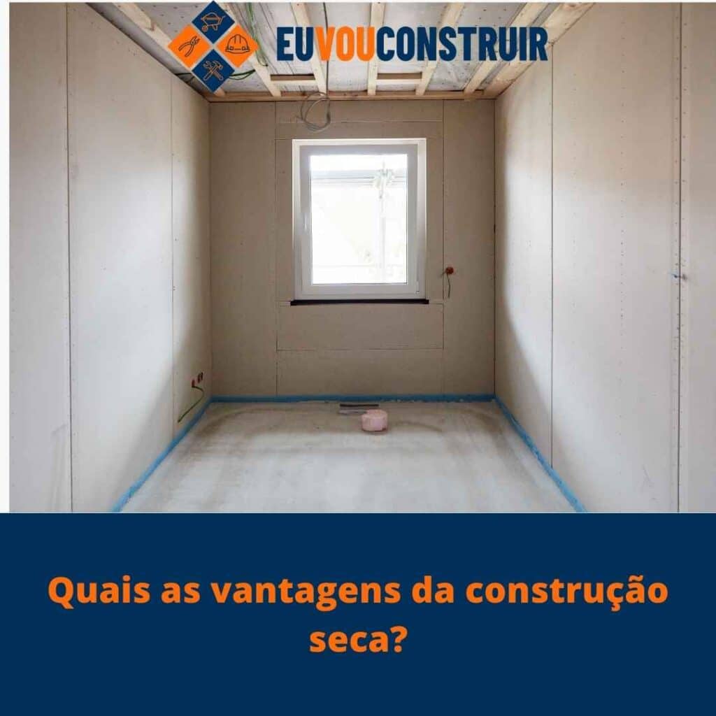 Quais as vantagens da construção seca? 3 Quais as vantagens da construção seca?