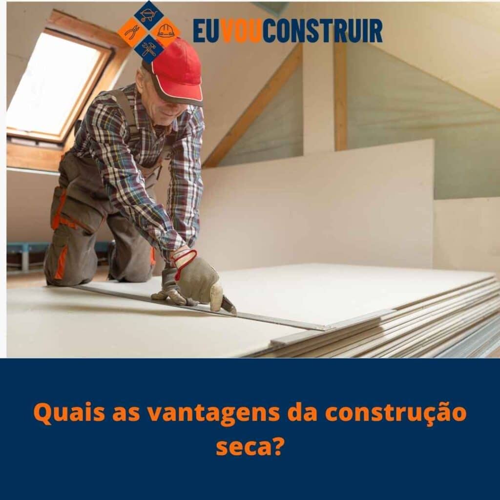 Quais as vantagens da construção seca? 2 Quais as vantagens da construção seca?