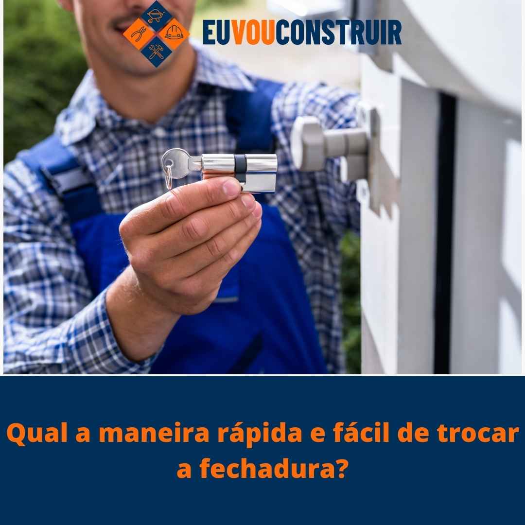 Qual a maneira rápida e fácil de trocar a fechadura?