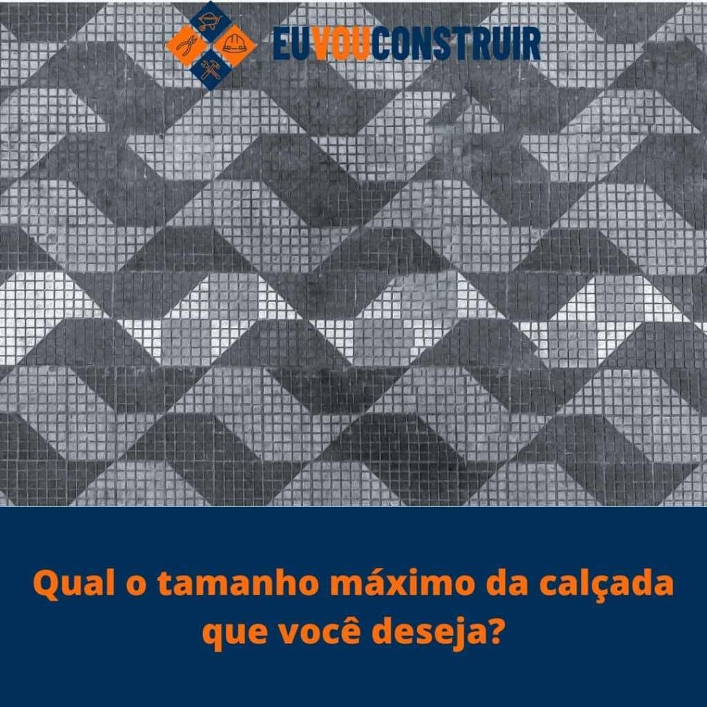Qual o tamanho máximo da calçada que você deseja?