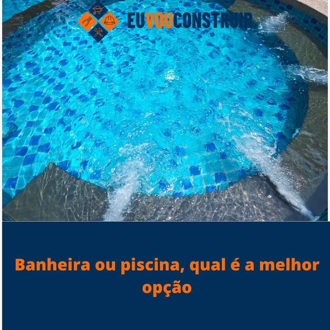 Banheira ou piscina, qual é a melhor opção? 1 Banheira ou piscina, qual é a melhor opção