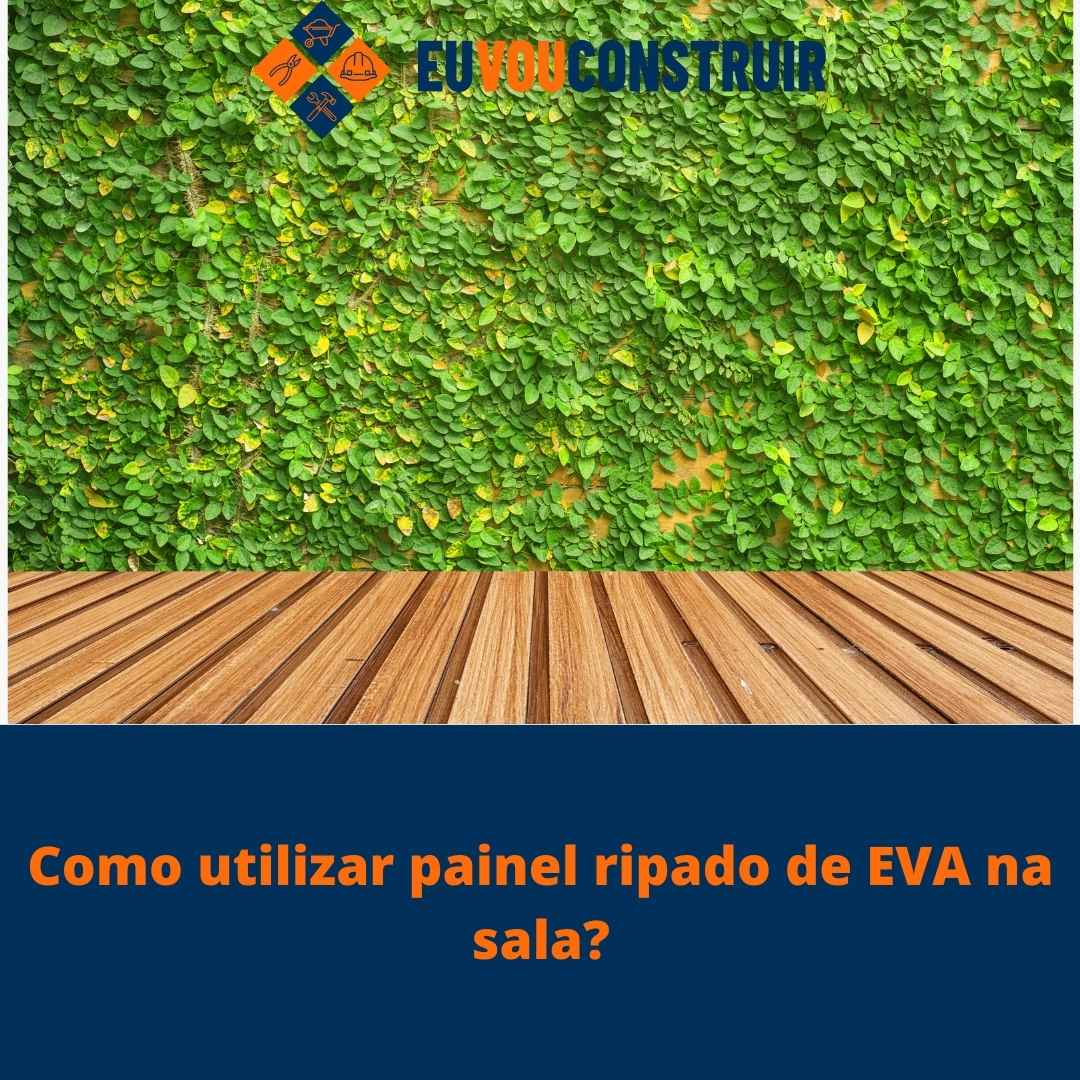 Como utilizar painel ripado de EVA na sala? 1 Como utilizar painel ripado de EVA na sala?