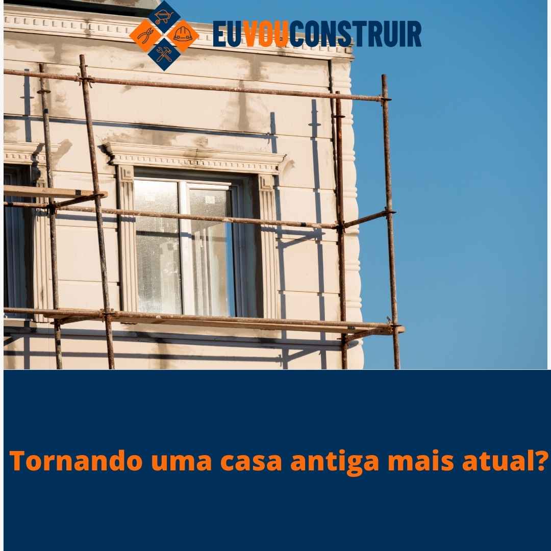 Tornando uma casa antiga mais atual? 1 Tornando uma casa antiga mais atual?