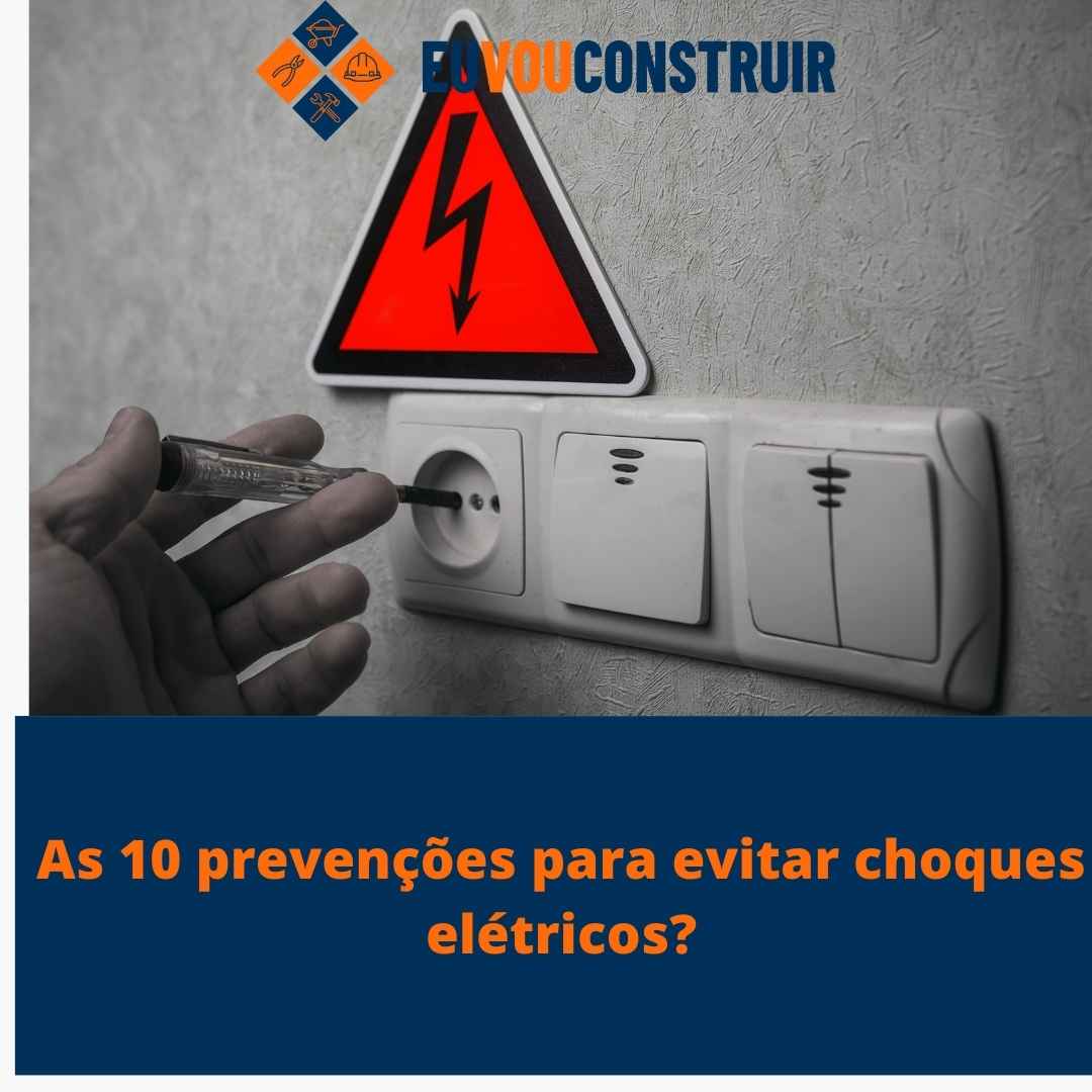 As 10 prevenções para evitar choques elétricos?