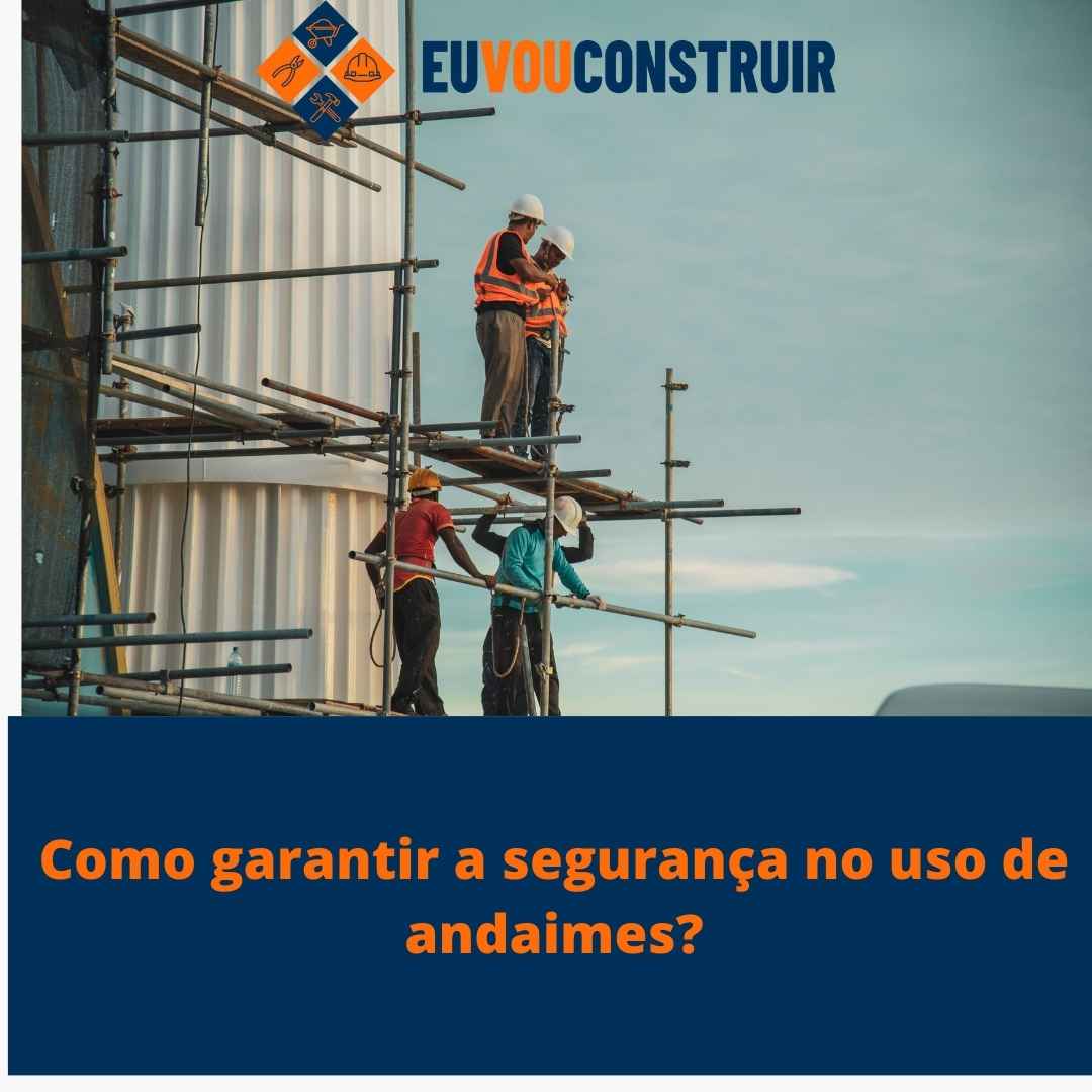 Como garantir a segurança no uso de andaimes?