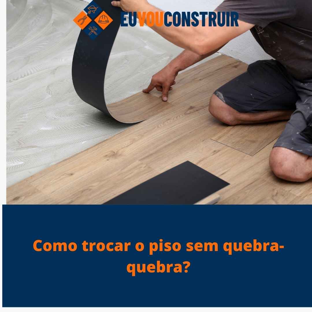 Como trocar o piso sem quebra-quebra? 1 Como trocar o piso sem quebra-quebra?