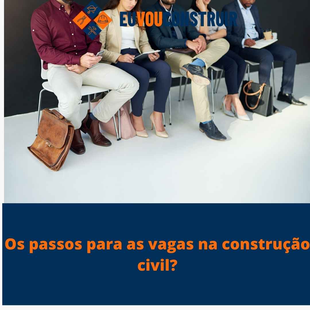 Os passos para as vagas na construção civil? 1 Os passos para as vagas na construção civil?