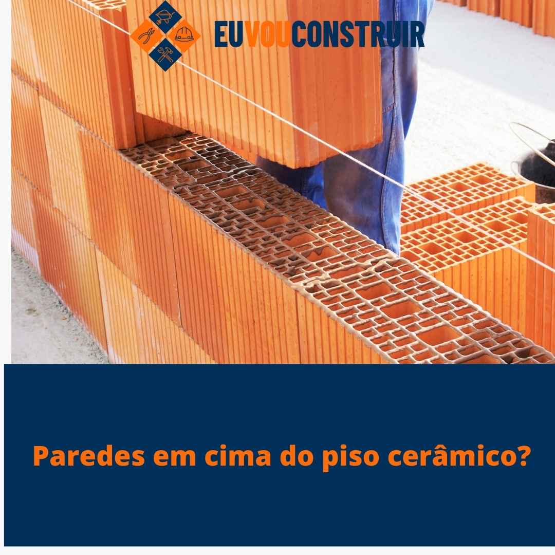 Paredes em cima do piso cerâmico?