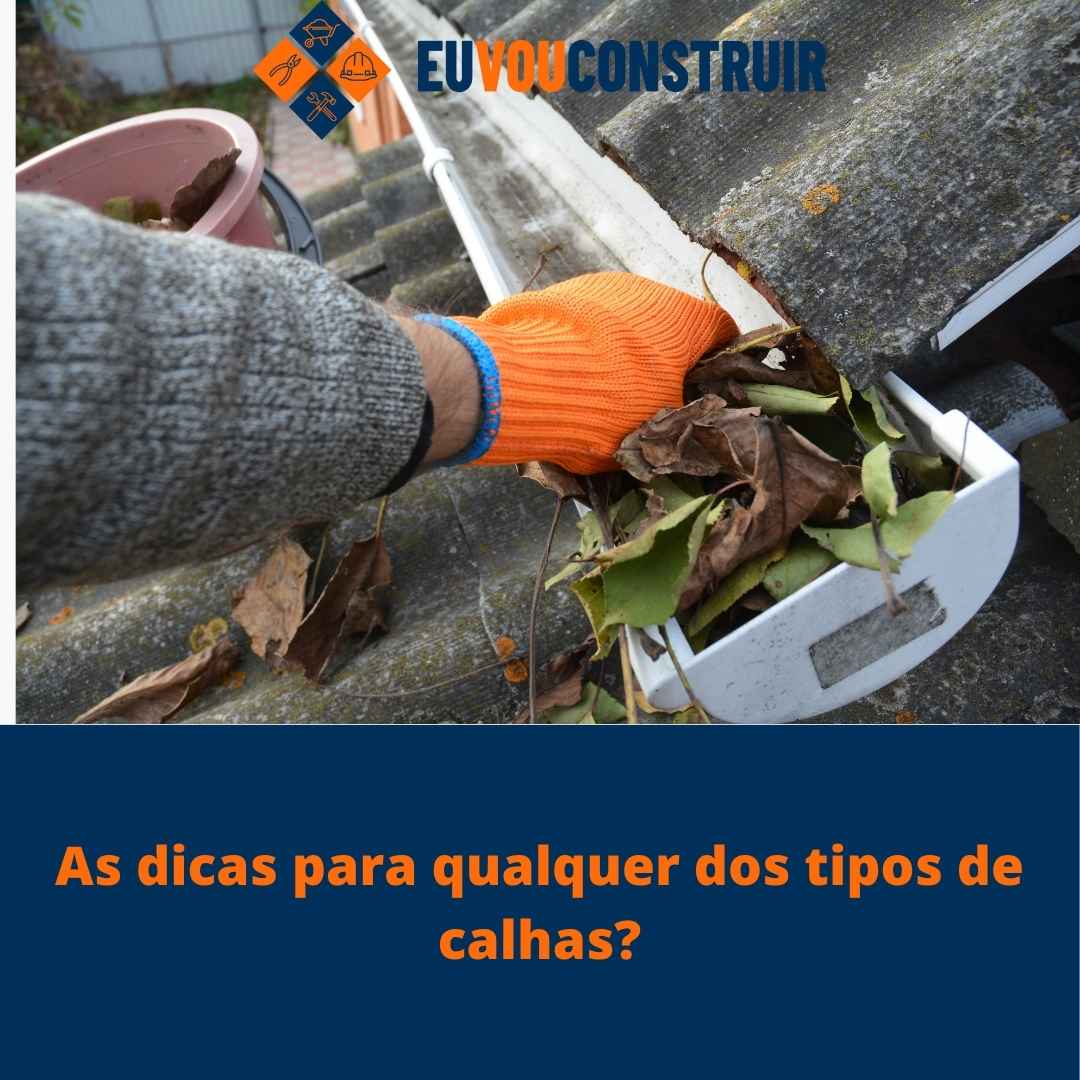 As dicas para qualquer dos tipos de calhas?