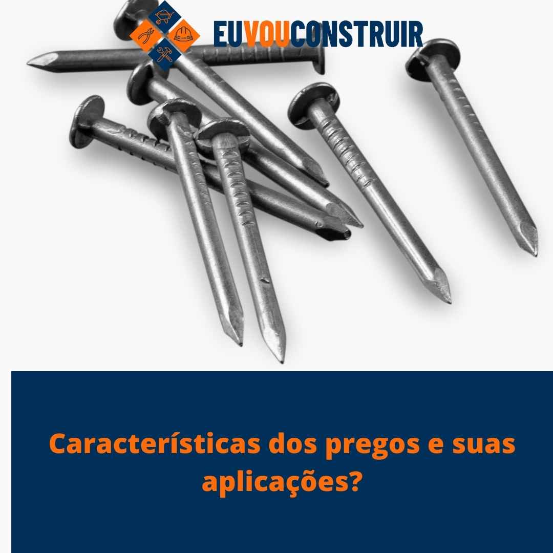 Características dos pregos e suas aplicações?