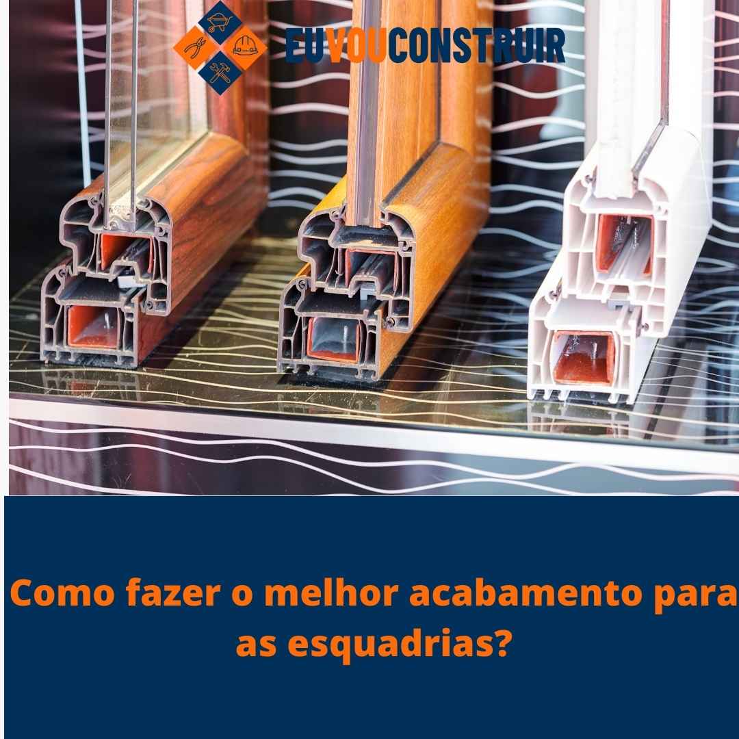 Como fazer o melhor acabamento para as esquadrias? 1 Como fazer o melhor acabamento para as esquadrias?Como fazer o melhor acabamento para as esquadrias?