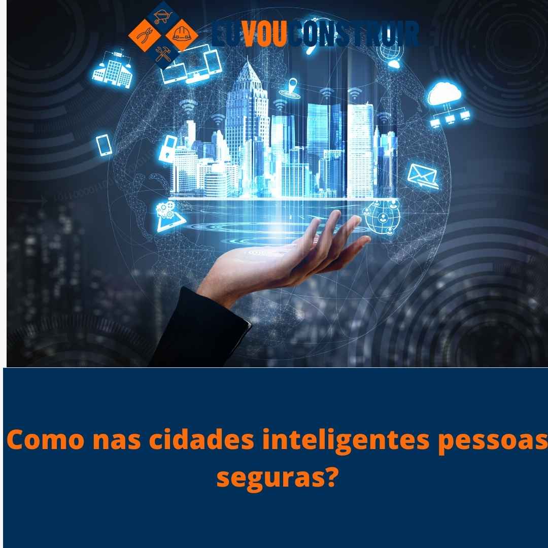 Como nas cidades inteligentes pessoas seguras? 1 Como nas cidades inteligentes pessoas seguras?