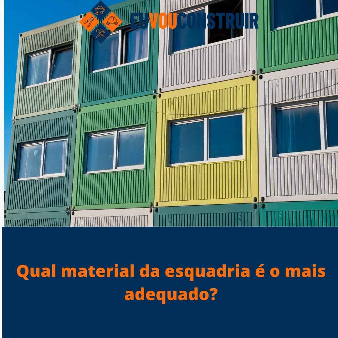 Qual material da esquadria é o mais adequado?