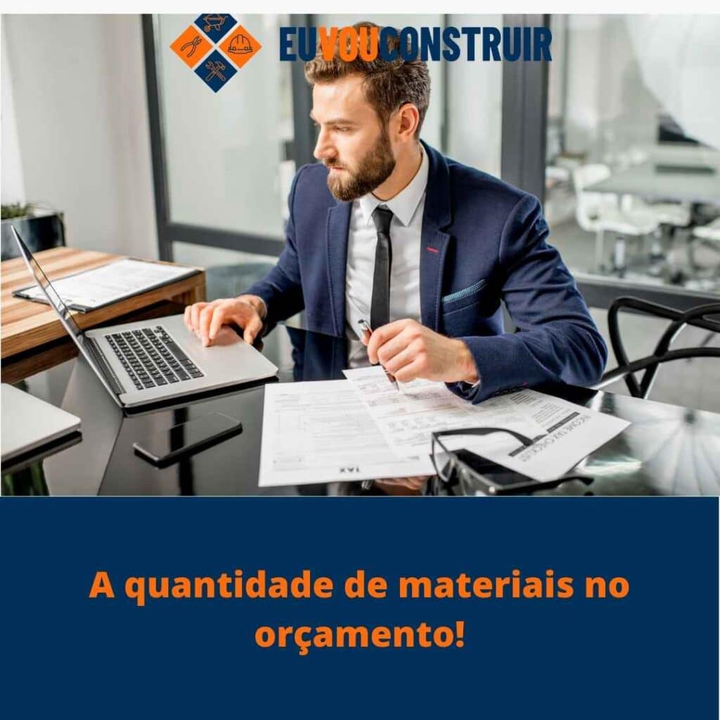 A quantidade de materiais no orçamento!