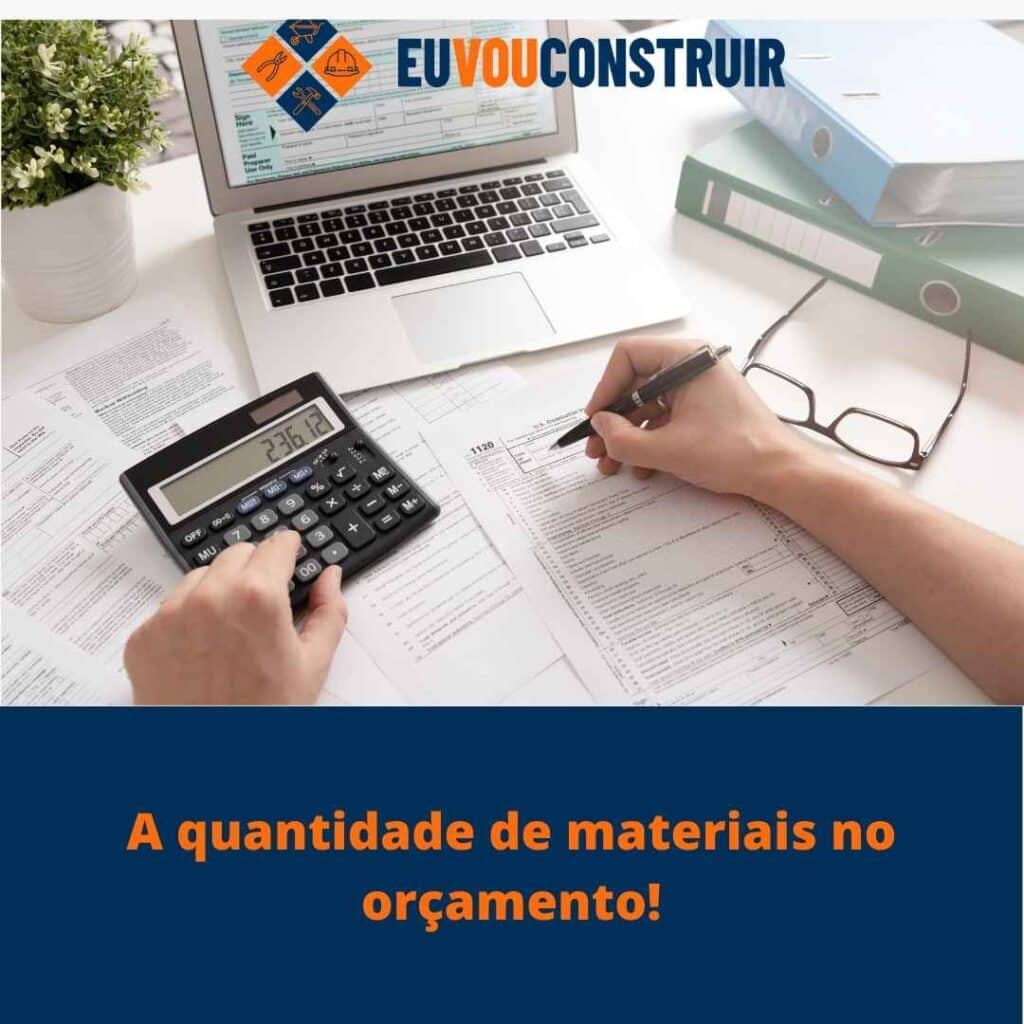 A quantidade de materiais no orçamento!