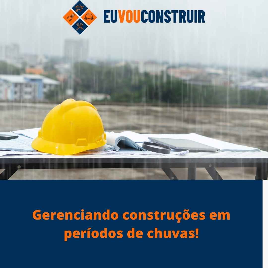 Gerenciando construções em períodos de chuvas! 1 Gerenciando construções em períodos de chuvas!