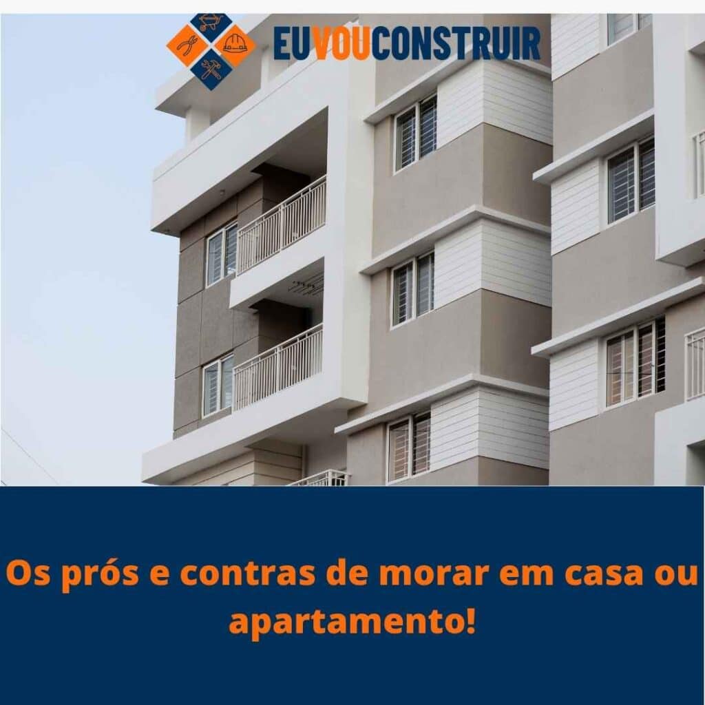 Os prós e contras de morar em casa ou apartamento!