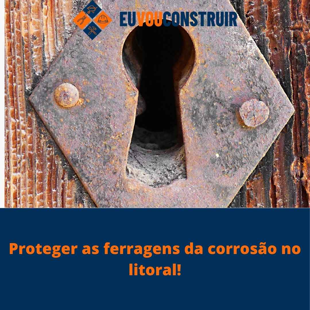 Proteger as ferragens da corrosão no litoral!