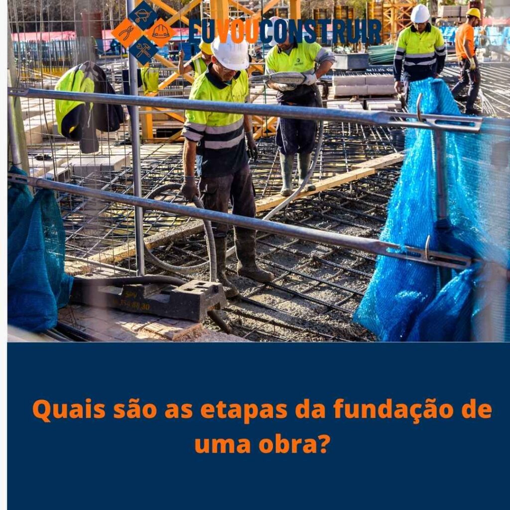 Quais são as etapas da fundação de uma obra?
