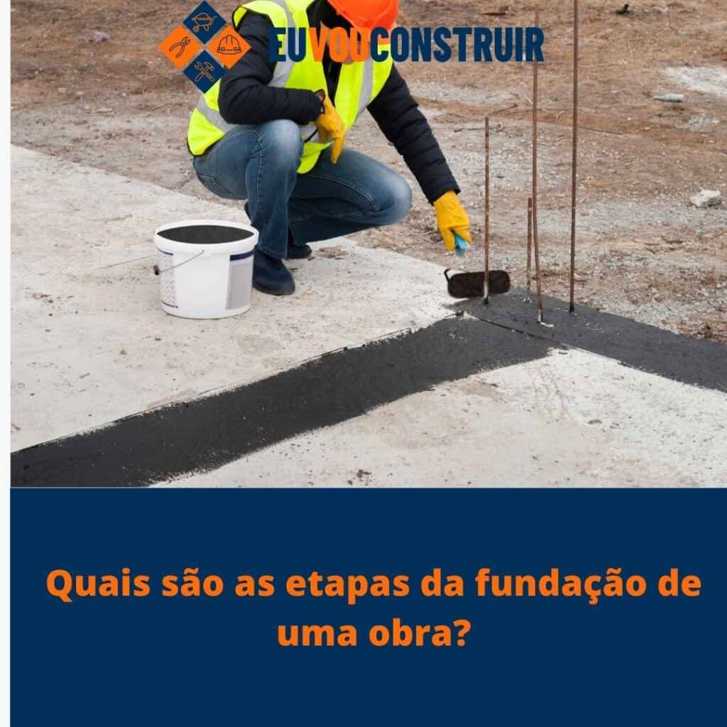 Quais são as etapas da fundação de uma obra?