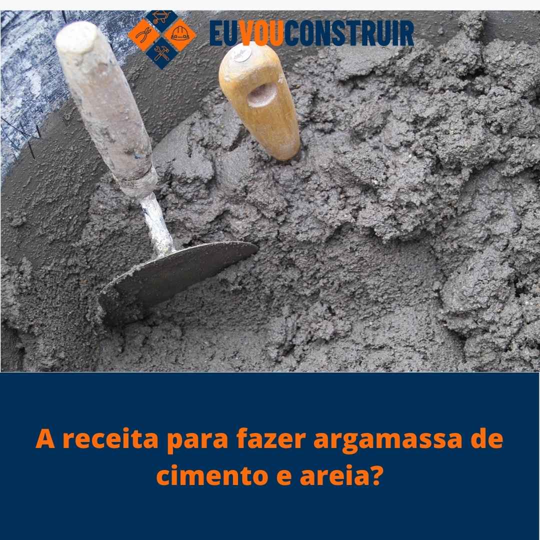 A receita para fazer argamassa de cimento e areia?