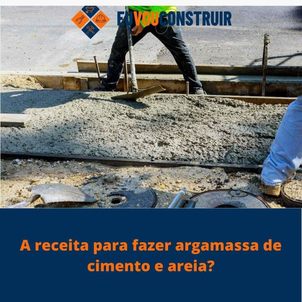 A receita para fazer argamassa de cimento e areia?