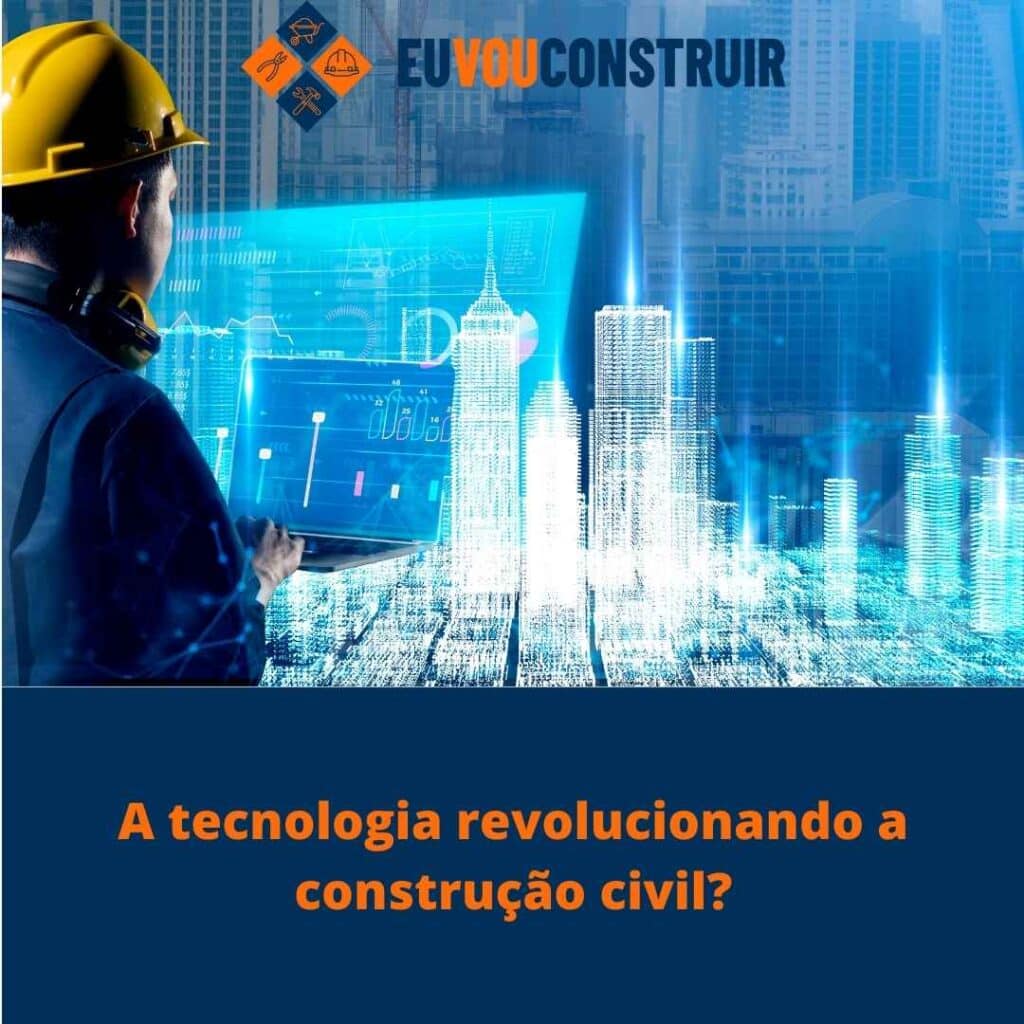 A tecnologia revolucionando a construção civil?