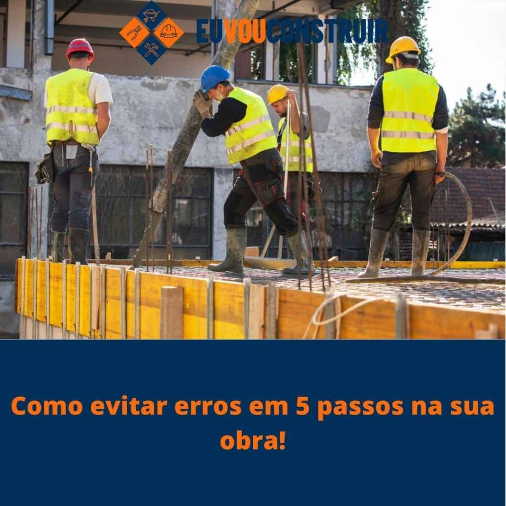 Como evitar erros em 5 passos na sua obra!