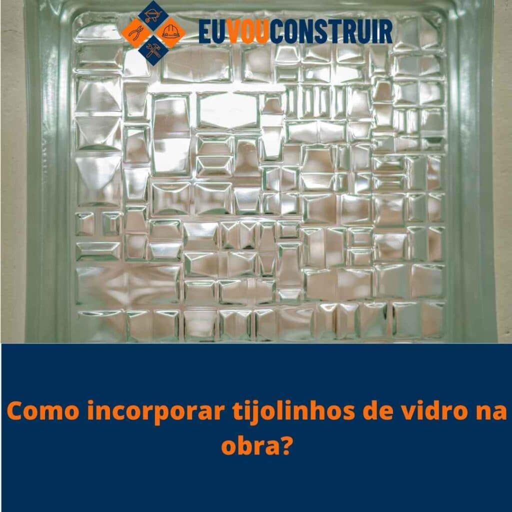 Como incorporar tijolinhos de vidro na obra?