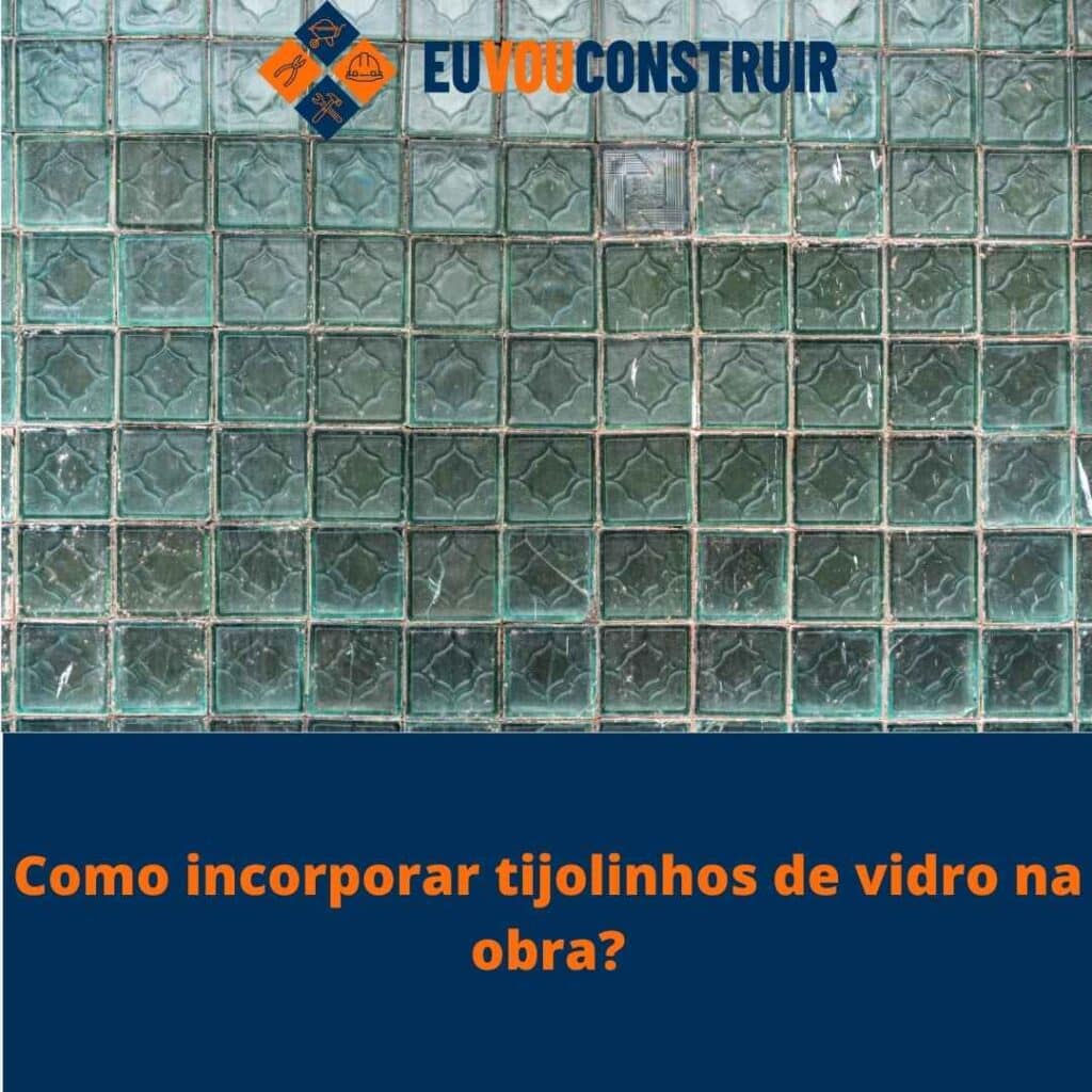 Como incorporar tijolinhos de vidro na obra?