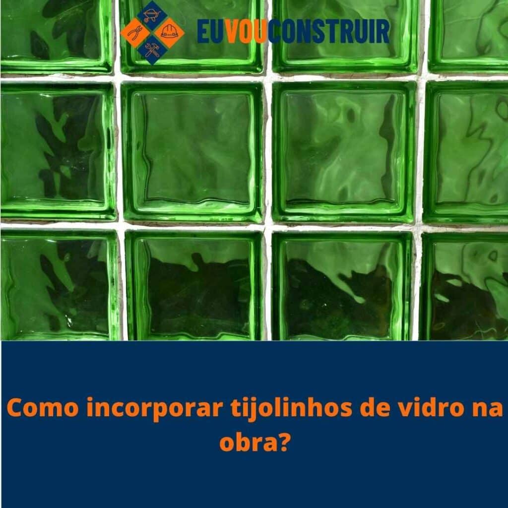 Como incorporar tijolinhos de vidro na obra?