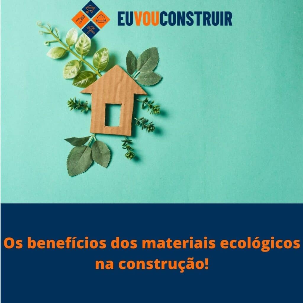 Os benefícios dos materiais ecológicos na construção!