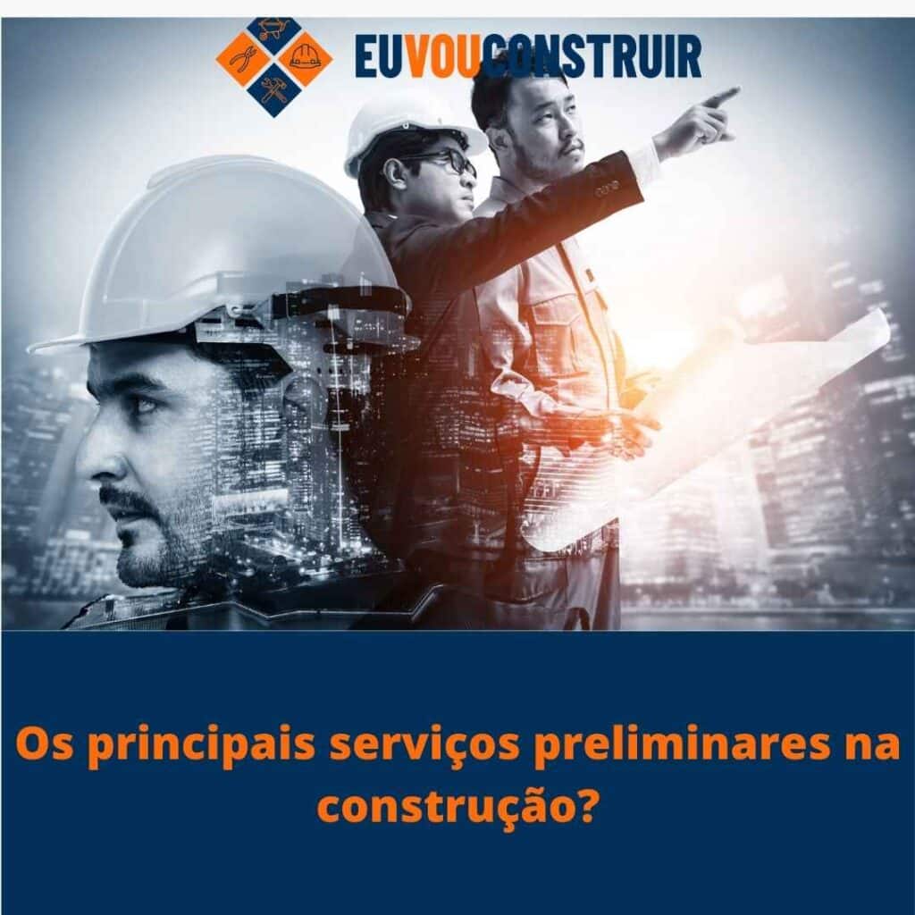 Os principais serviços preliminares na construção?