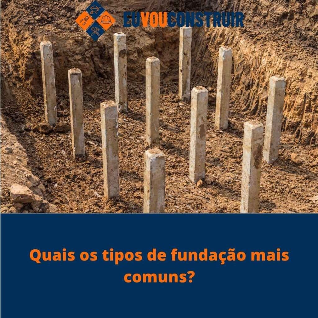 Quais os tipos de fundação mais comuns?