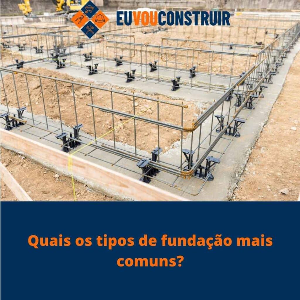 Quais os tipos de fundação mais comuns?