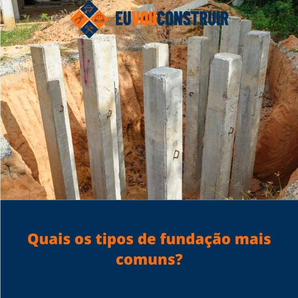 Quais os tipos de fundação mais comuns?