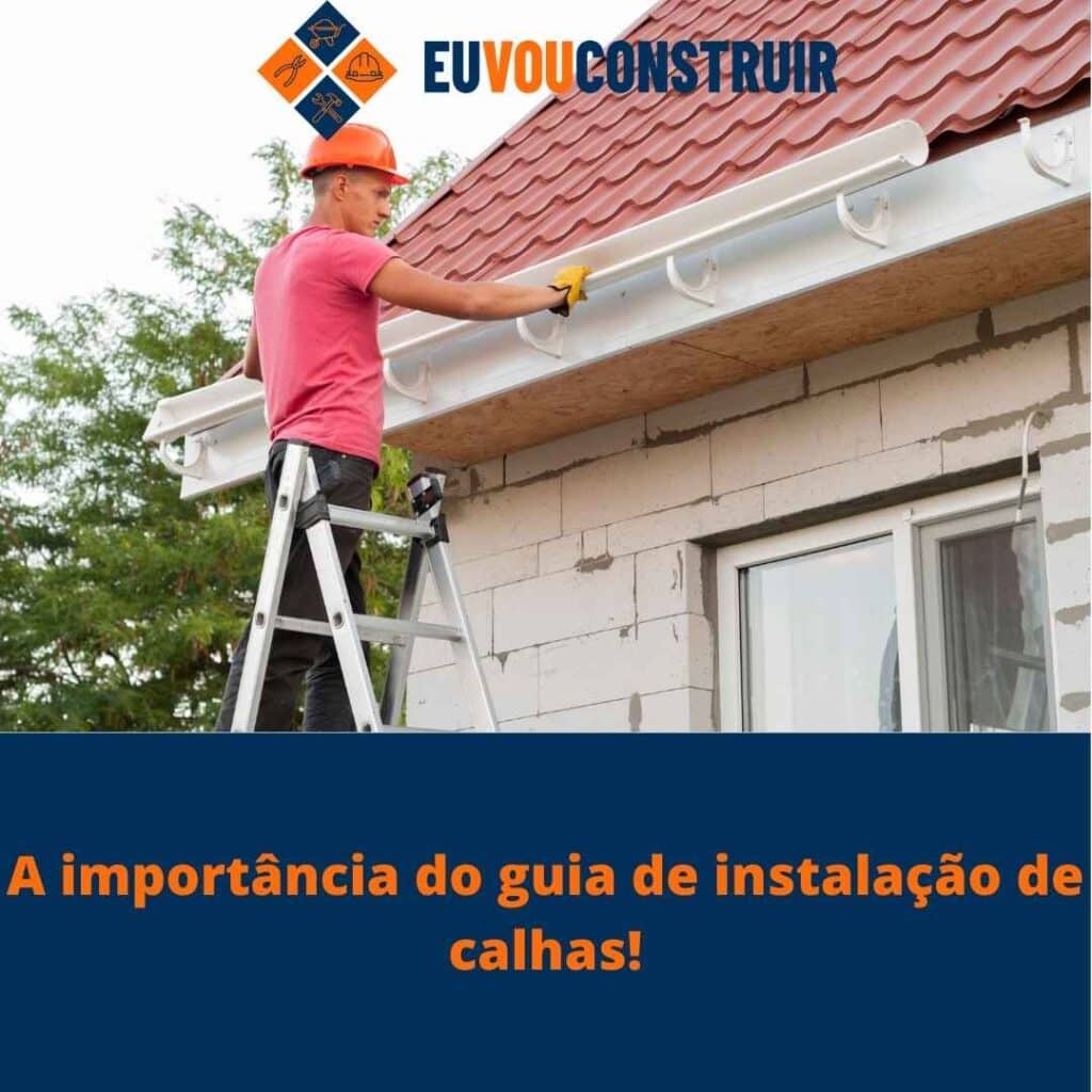 A importância do guia de instalação de calhas!