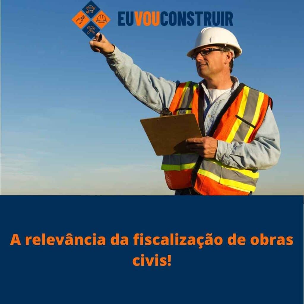 A relevância da fiscalização de obras civis! 4 A relevância da fiscalização de obras civis!