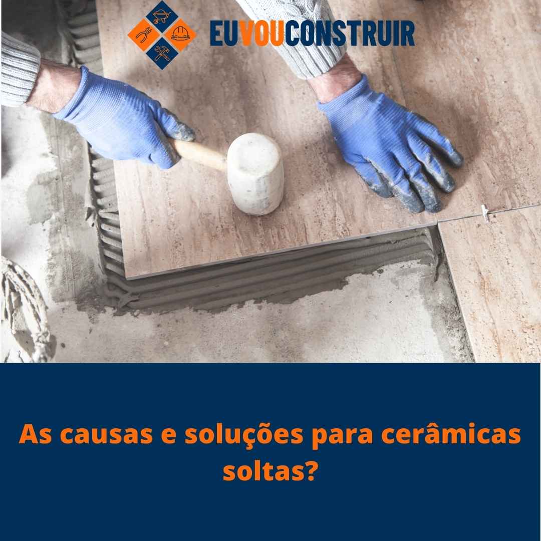As causas e soluções para cerâmicas soltas?