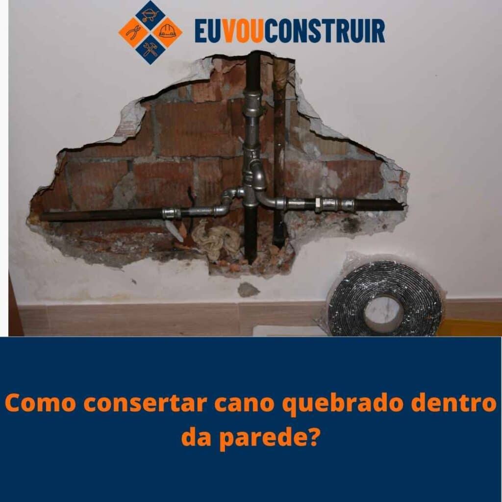 Como consertar cano quebrado dentro da parede?