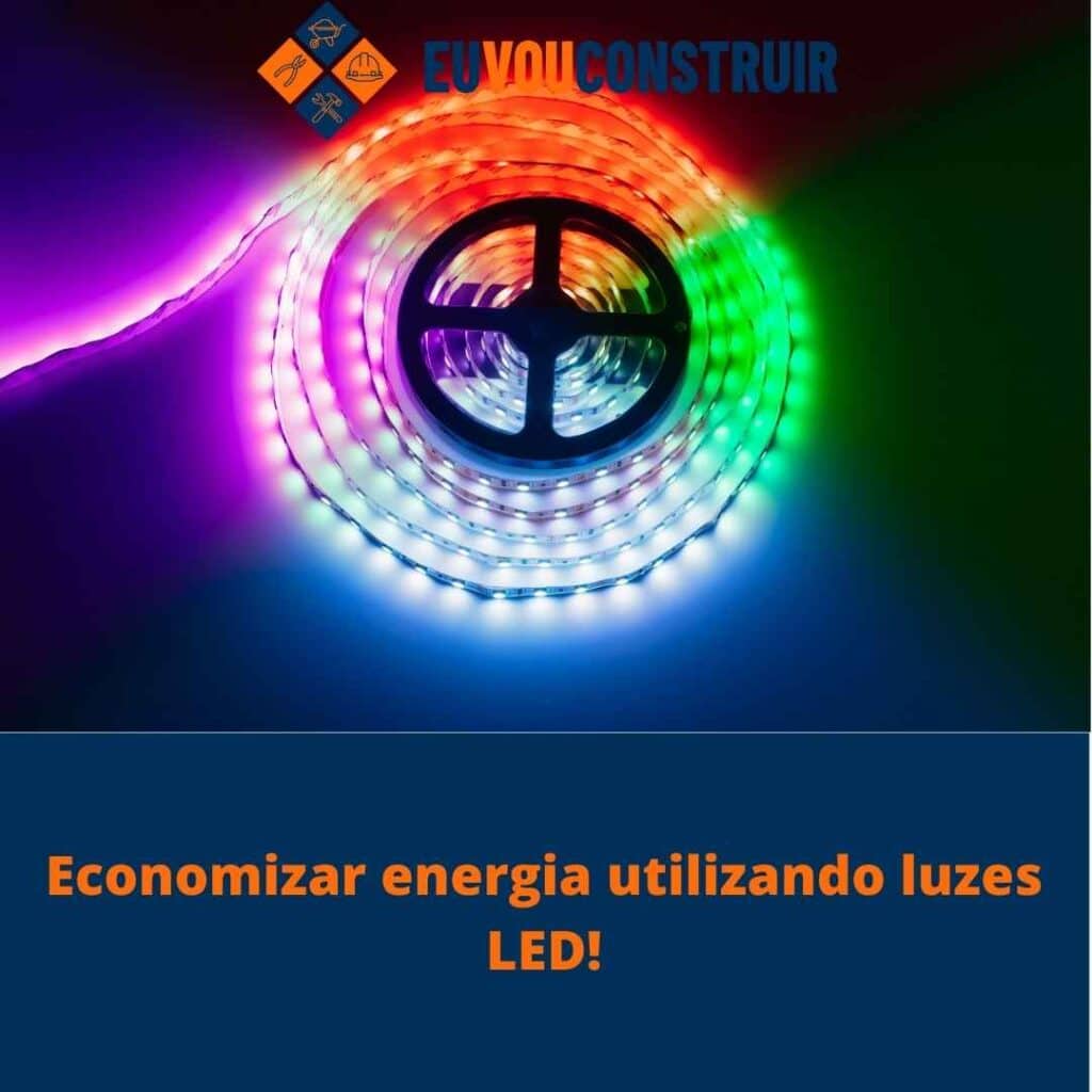 Economizar energia utilizando luzes LED!
