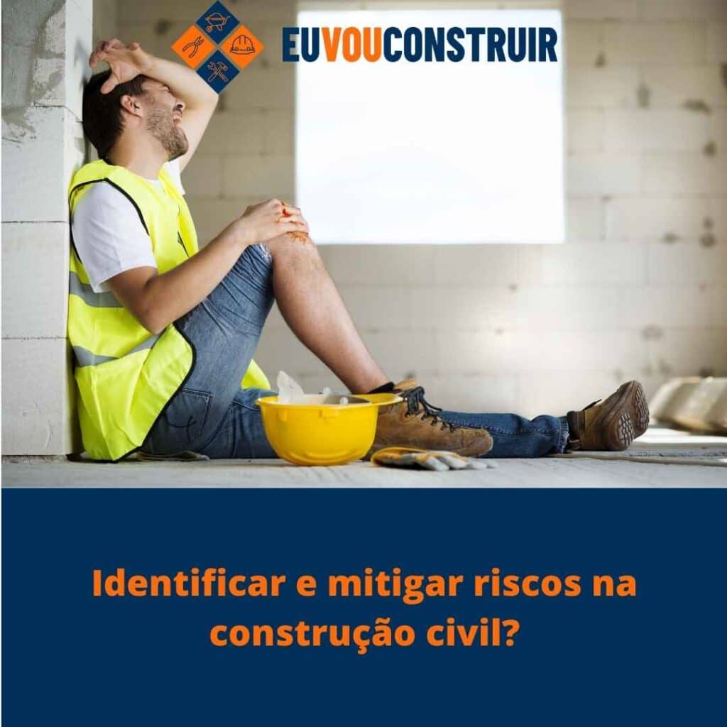 Identificar e mitigar riscos na construção civil?