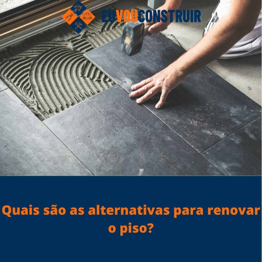 Quais são as alternativas para renovar o piso?