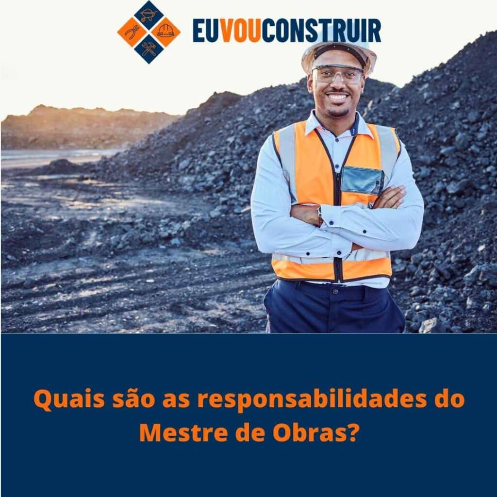 Quais são as responsabilidades do Mestre de Obras?