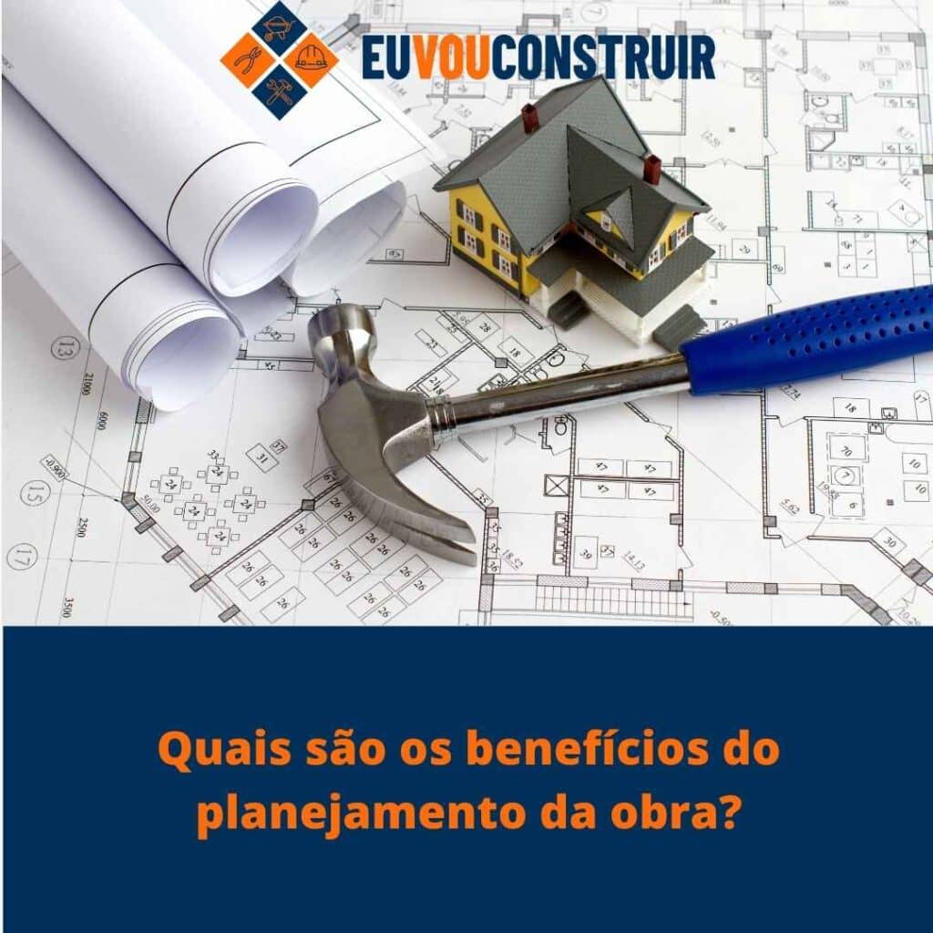 Quais são os benefícios do planejamento da obra?