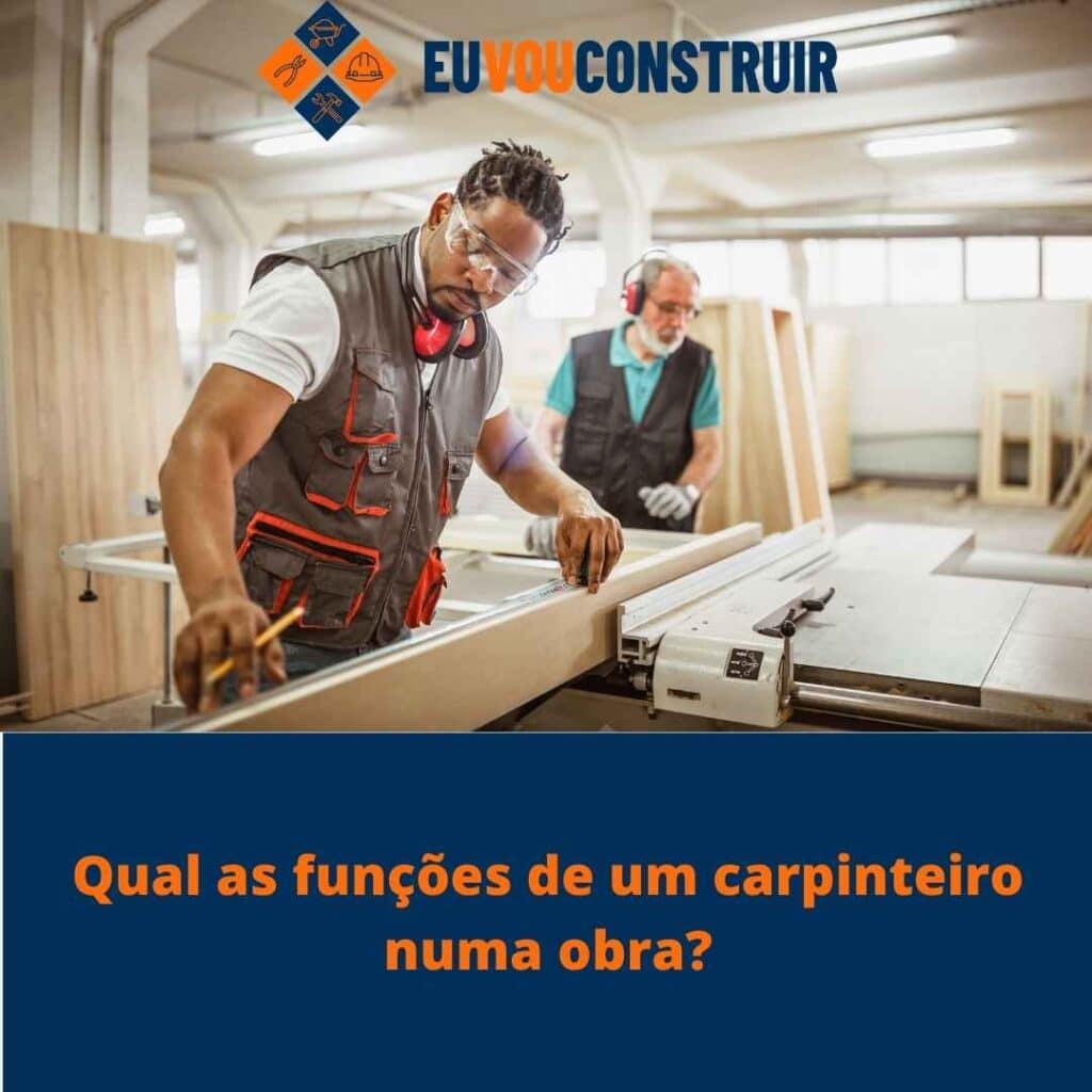 Qual as funções de um carpinteiro numa obra?