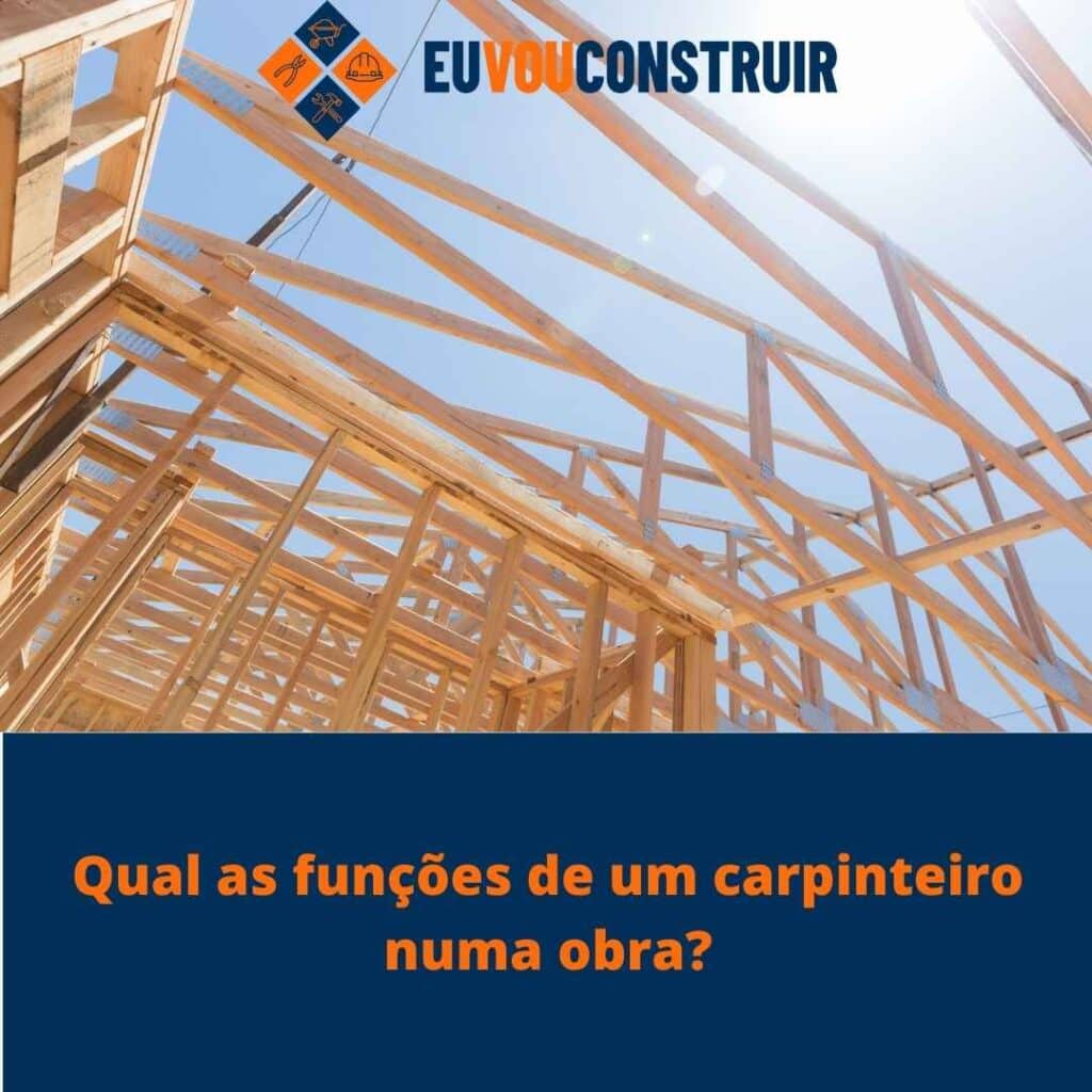 Qual as funções de um carpinteiro numa obra?